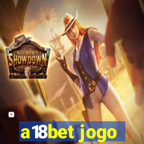 a18bet jogo